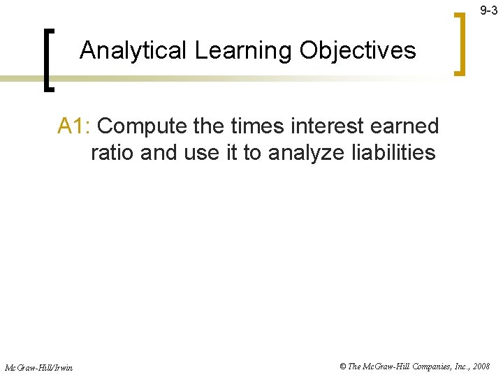 9 -3 Analytical Learning Objectives A 1: Compute the times interest earned ratio and