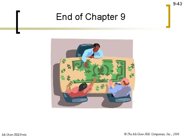 9 -43 End of Chapter 9 Mc. Graw-Hill/Irwin © The Mc. Graw-Hill Companies, Inc.