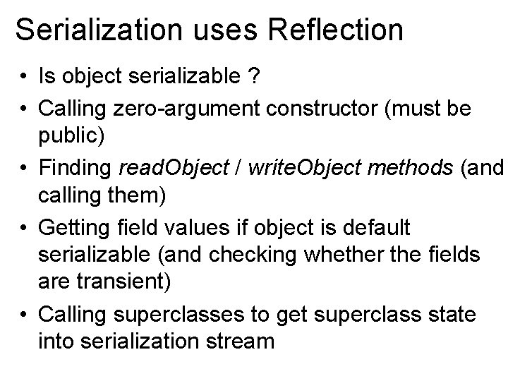 Serialization uses Reflection • Is object serializable ? • Calling zero-argument constructor (must be