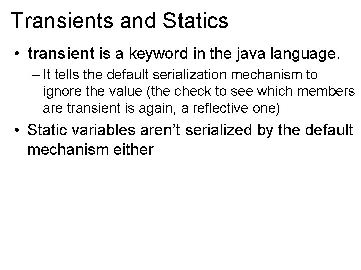 Transients and Statics • transient is a keyword in the java language. – It