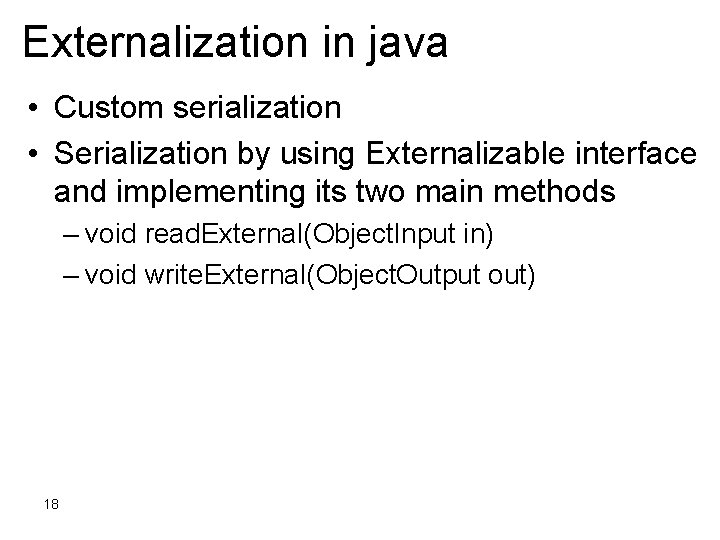 Externalization in java • Custom serialization • Serialization by using Externalizable interface and implementing