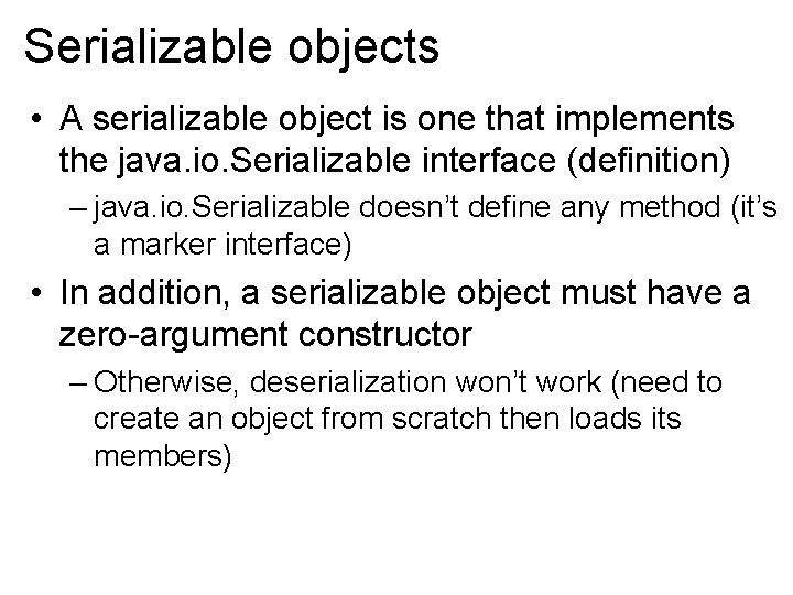 Serializable objects • A serializable object is one that implements the java. io. Serializable