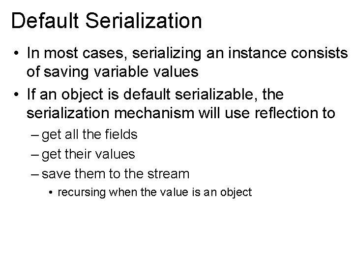 Default Serialization • In most cases, serializing an instance consists of saving variable values