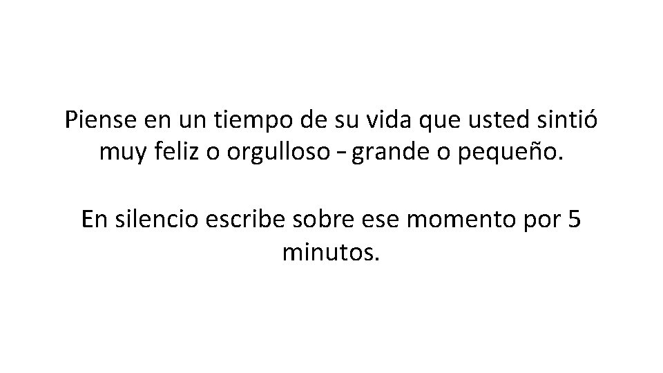 Piense en un tiempo de su vida que usted sintió muy feliz o orgulloso