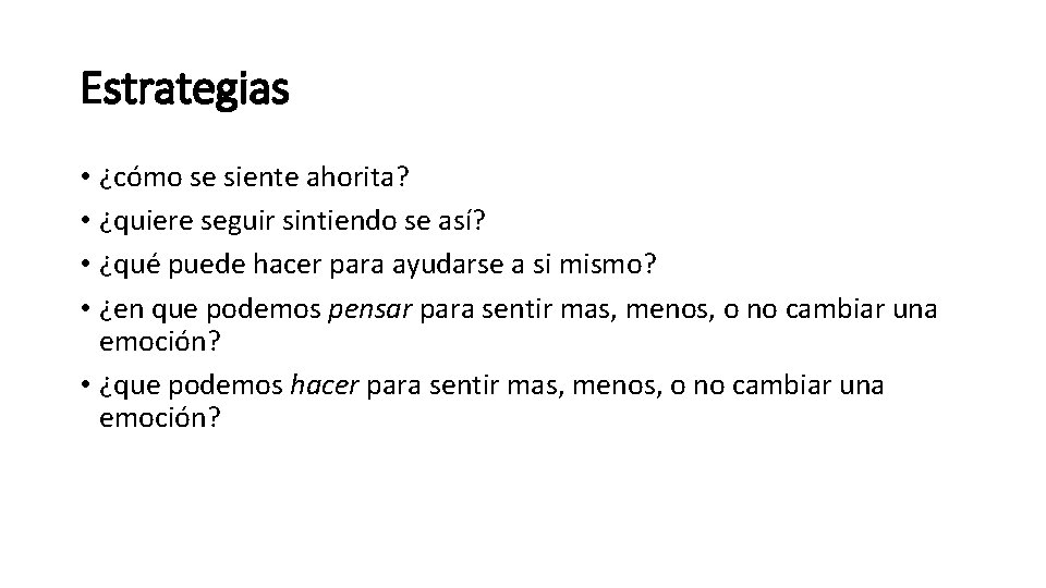 Estrategias • ¿cómo se siente ahorita? • ¿quiere seguir sintiendo se así? • ¿qué