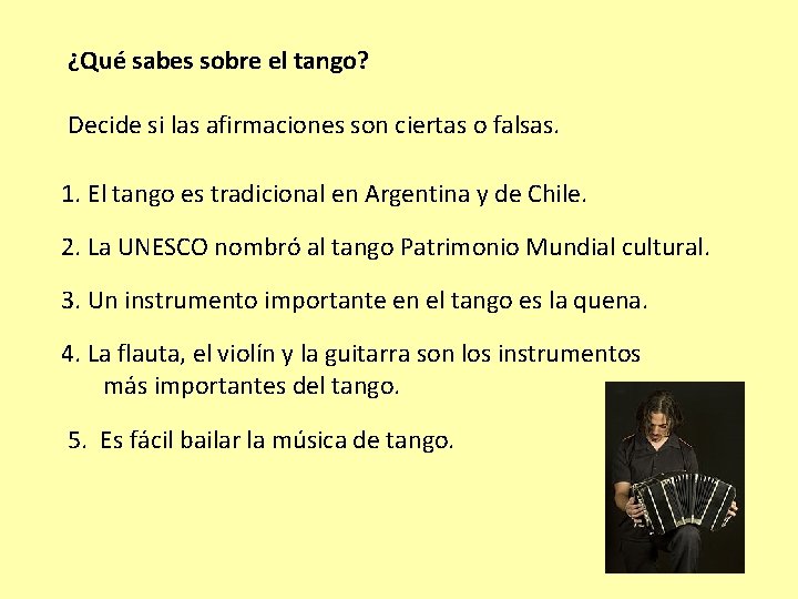 ¿Qué sabes sobre el tango? Decide si las afirmaciones son ciertas o falsas. 1.