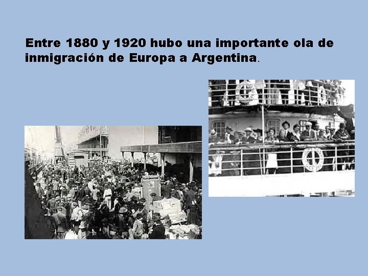 Entre 1880 y 1920 hubo una importante ola de inmigración de Europa a Argentina.