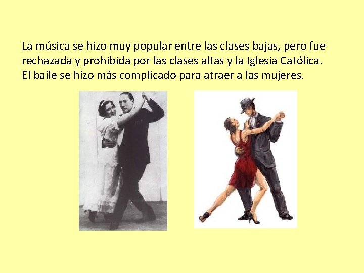 La música se hizo muy popular entre las clases bajas, pero fue rechazada y