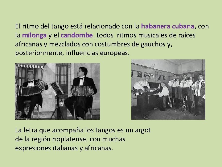 El ritmo del tango está relacionado con la habanera cubana, con la milonga y