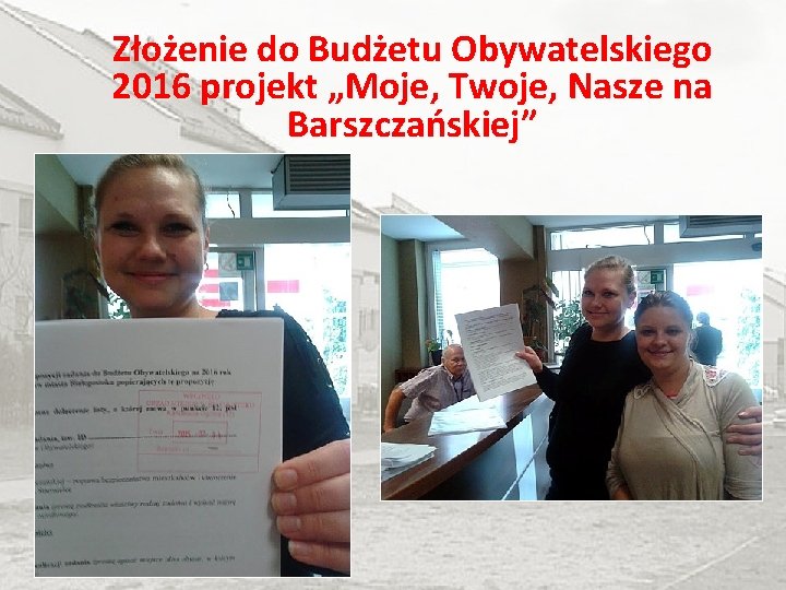 Złożenie do Budżetu Obywatelskiego 2016 projekt „Moje, Twoje, Nasze na Barszczańskiej” 