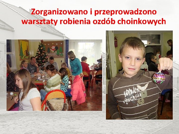 Zorganizowano i przeprowadzono warsztaty robienia ozdób choinkowych 