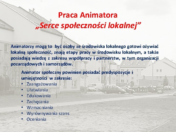 Praca Animatora „Serce społeczności lokalnej” Animatorzy mogą to być osoby ze środowiska lokalnego gotowi