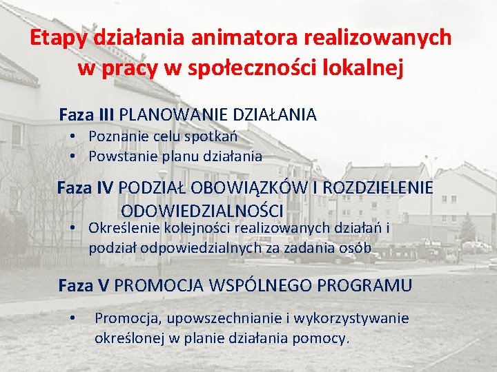 Etapy działania animatora realizowanych w pracy w społeczności lokalnej Faza III PLANOWANIE DZIAŁANIA •