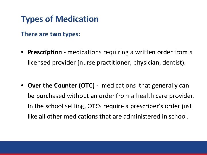 Types of Medication There are two types: • Prescription - medications requiring a written