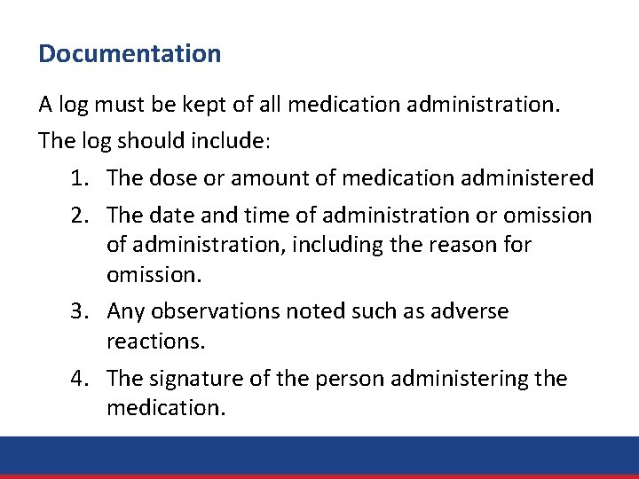 Documentation A log must be kept of all medication administration. The log should include: