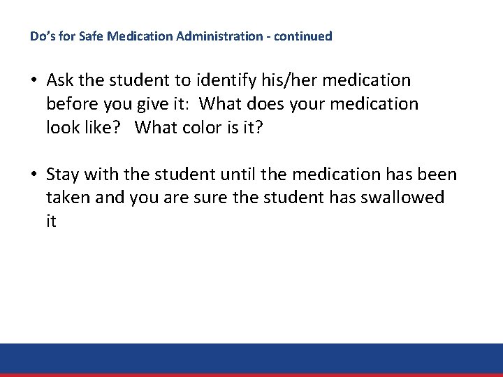 Do’s for Safe Medication Administration - continued • Ask the student to identify his/her