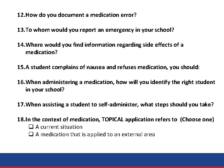 12. How do you document a medication error? 13. To whom would you report