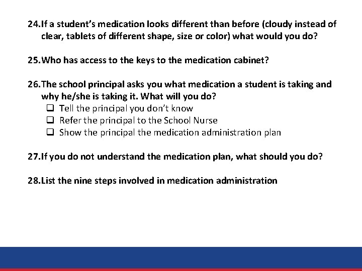 24. If a student’s medication looks different than before (cloudy instead of clear, tablets