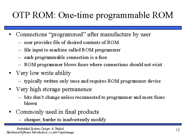 OTP ROM: One-time programmable ROM • Connections “programmed” after manufacture by user – –