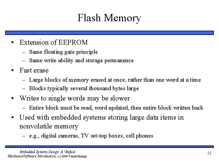 Flash Memory • Extension of EEPROM – Same floating gate principle – Same write
