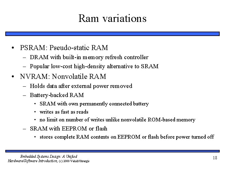 Ram variations • PSRAM: Pseudo-static RAM – DRAM with built-in memory refresh controller –