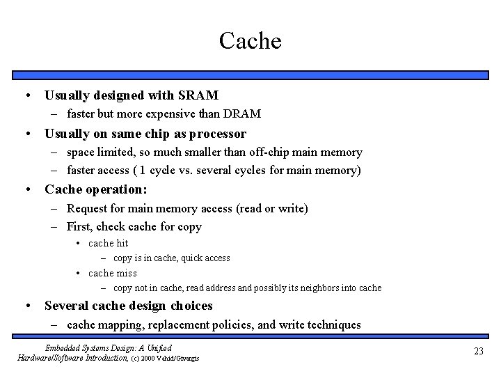 Cache • Usually designed with SRAM – faster but more expensive than DRAM •