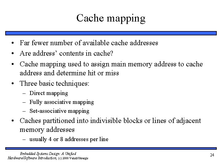 Cache mapping • Far fewer number of available cache addresses • Are address’ contents
