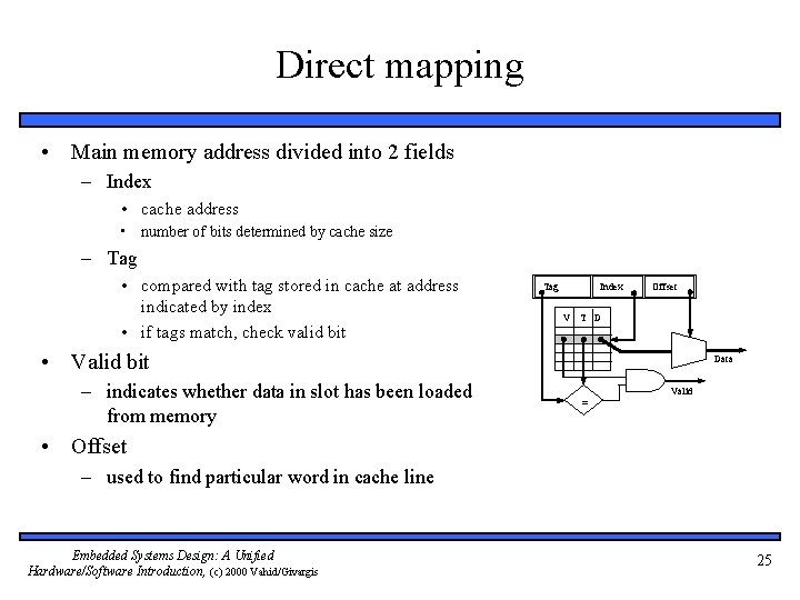 Direct mapping • Main memory address divided into 2 fields – Index • cache