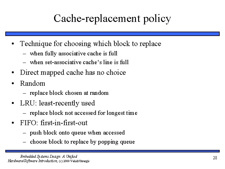 Cache-replacement policy • Technique for choosing which block to replace – when fully associative