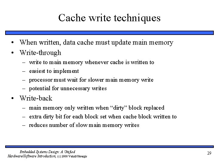 Cache write techniques • When written, data cache must update main memory • Write-through