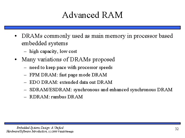 Advanced RAM • DRAMs commonly used as main memory in processor based embedded systems