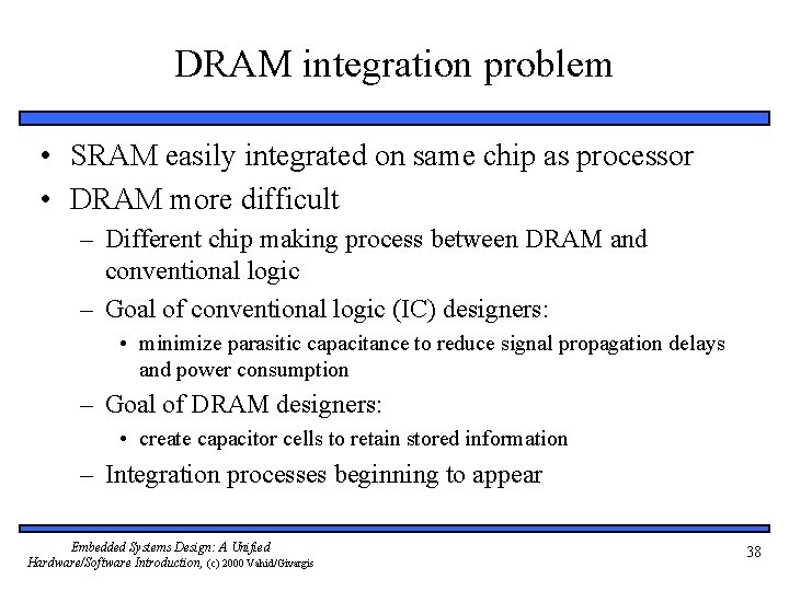 DRAM integration problem • SRAM easily integrated on same chip as processor • DRAM