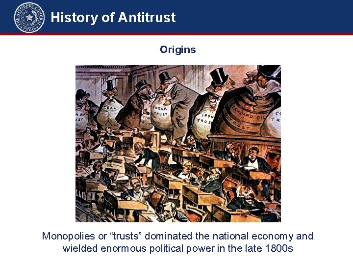 History of Antitrust Origins Monopolies or “trusts” dominated the national economy and wielded enormous