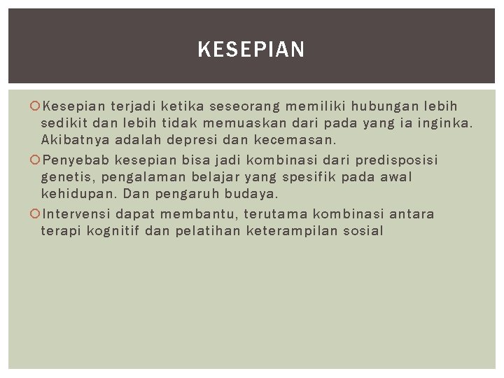 KESEPIAN Kesepian terjadi ketika seseorang memiliki hubungan lebih sedikit dan lebih tidak memuaskan dari