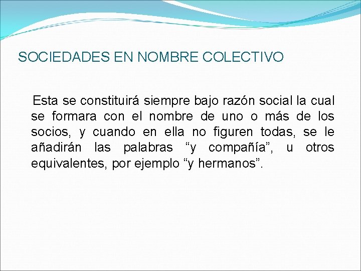 SOCIEDADES EN NOMBRE COLECTIVO Esta se constituirá siempre bajo razón social la cual se