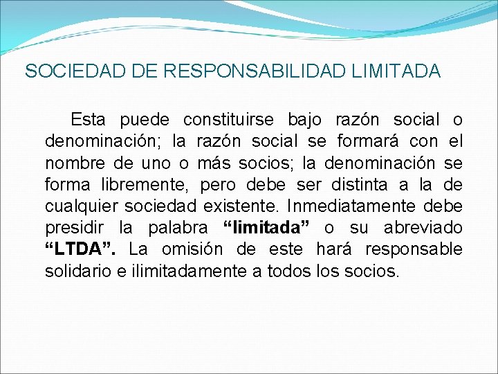 SOCIEDAD DE RESPONSABILIDAD LIMITADA Esta puede constituirse bajo razón social o denominación; la razón