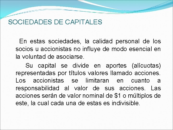 SOCIEDADES DE CAPITALES En estas sociedades, la calidad personal de los socios u accionistas