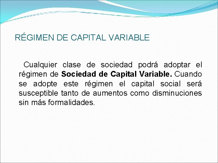  RÉGIMEN DE CAPITAL VARIABLE Cualquier clase de sociedad podrá adoptar el régimen de