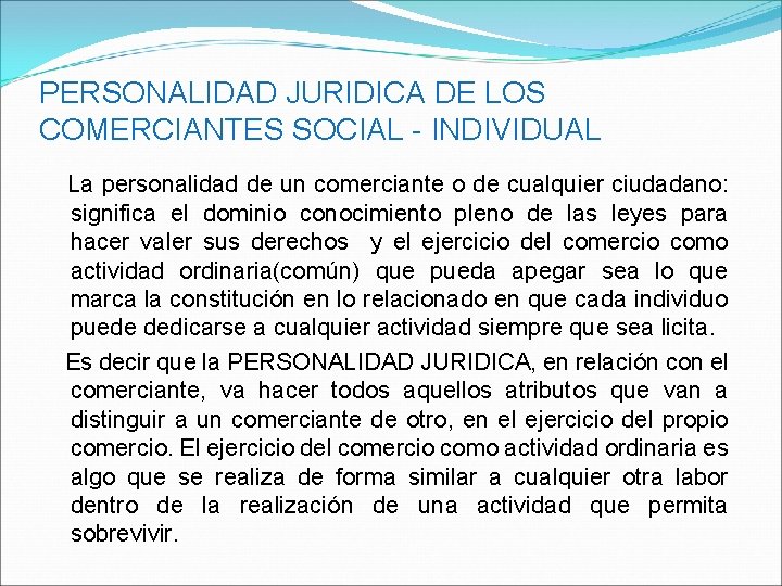 PERSONALIDAD JURIDICA DE LOS COMERCIANTES SOCIAL - INDIVIDUAL La personalidad de un comerciante o