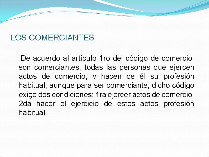 LOS COMERCIANTES De acuerdo al artículo 1 ro del código de comercio, son comerciantes,