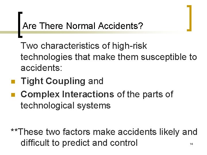Are There Normal Accidents? n n Two characteristics of high-risk technologies that make them