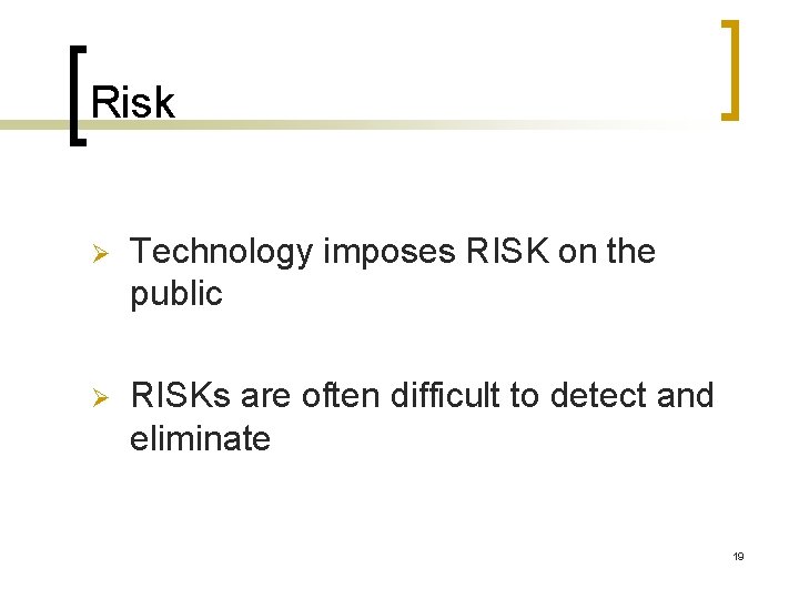 Risk Ø Technology imposes RISK on the public Ø RISKs are often difficult to