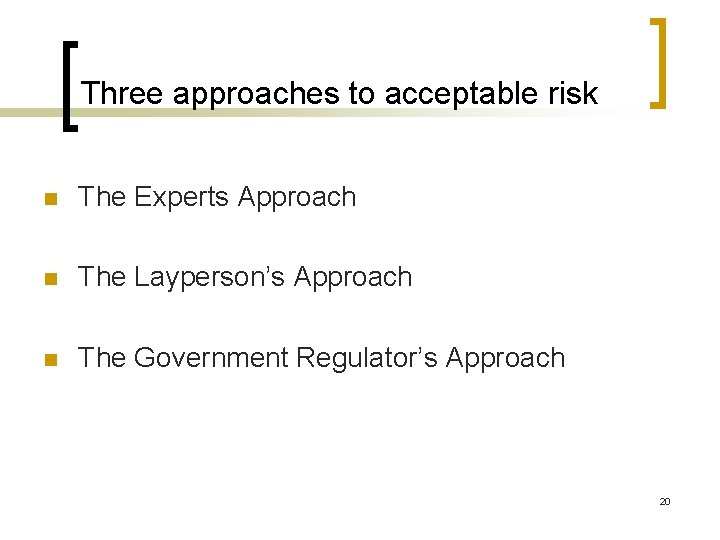 Three approaches to acceptable risk n The Experts Approach n The Layperson’s Approach n