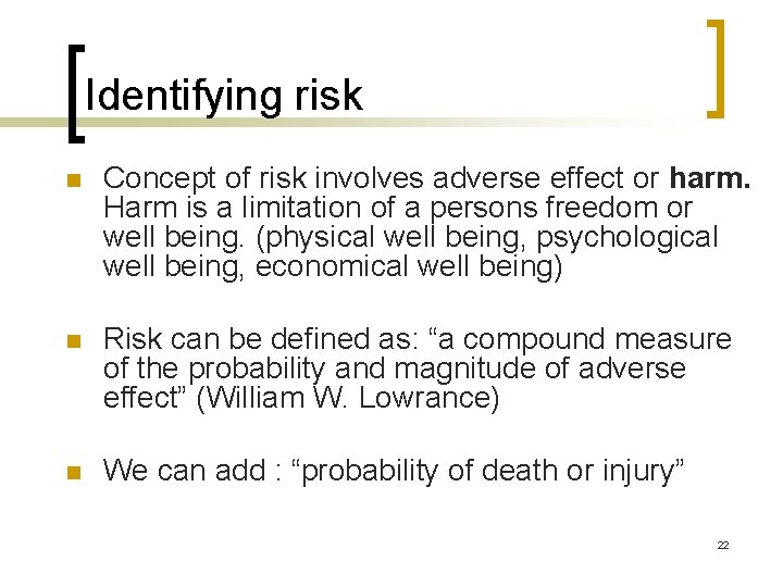 Identifying risk n Concept of risk involves adverse effect or harm. Harm is a
