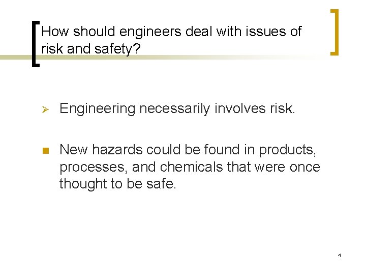 How should engineers deal with issues of risk and safety? Ø Engineering necessarily involves