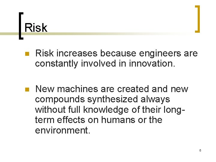 Risk n Risk increases because engineers are constantly involved in innovation. n New machines