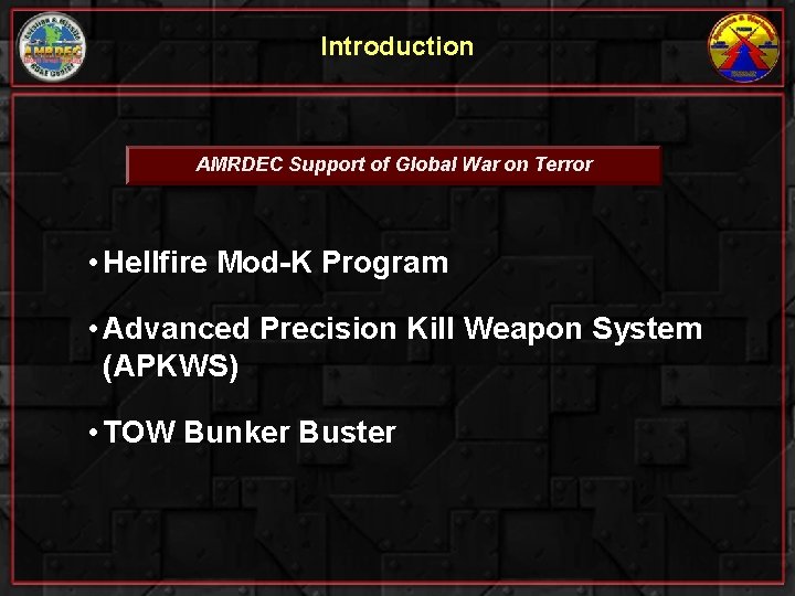 Introduction AMRDEC Support of Global War on Terror • Hellfire Mod-K Program • Advanced