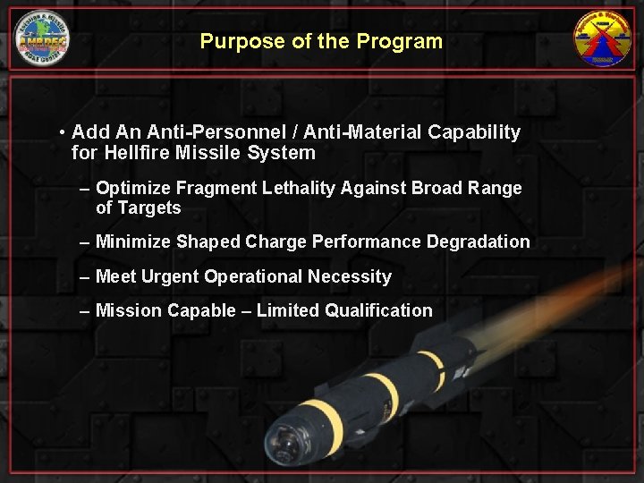 Purpose of the Program • Add An Anti-Personnel / Anti-Material Capability for Hellfire Missile