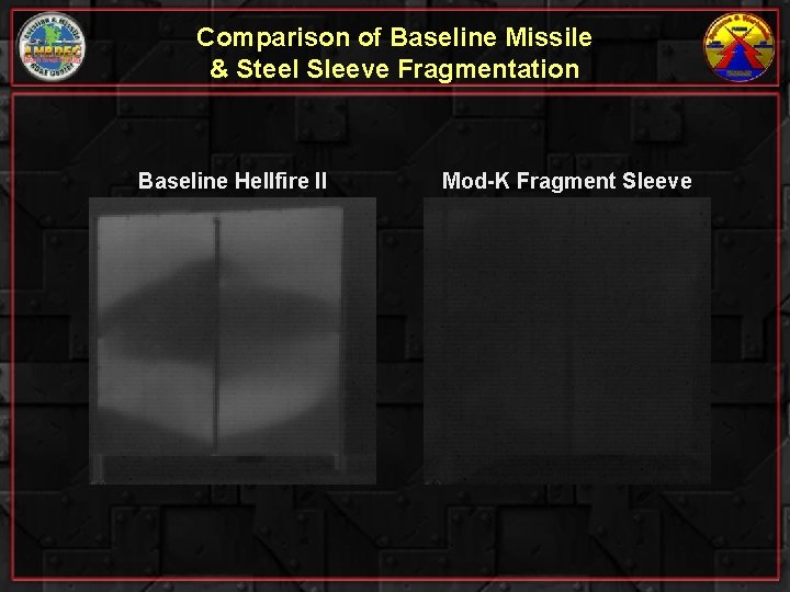 Comparison of Baseline Missile & Steel Sleeve Fragmentation Baseline Hellfire II Mod-K Fragment Sleeve