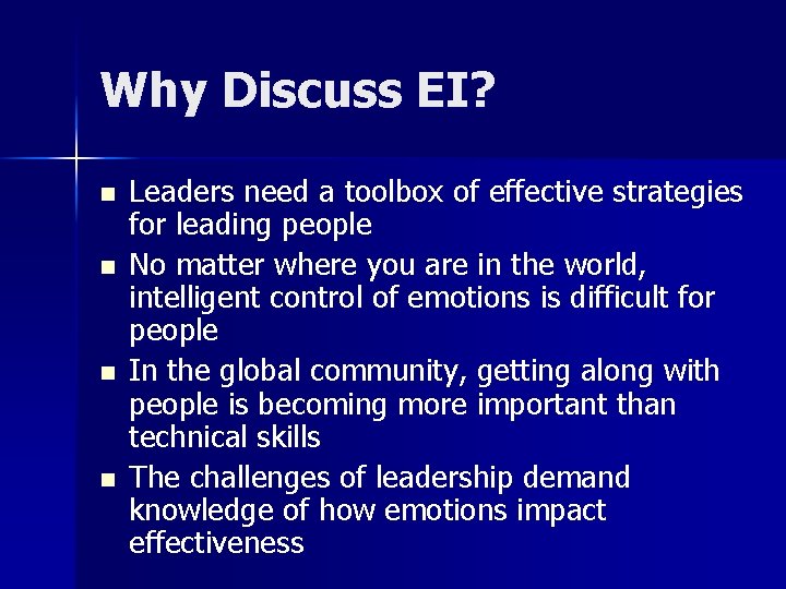 Why Discuss EI? n n Leaders need a toolbox of effective strategies for leading